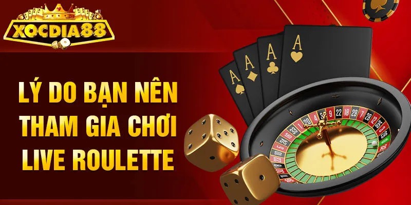 Chơi live Roulette lý do