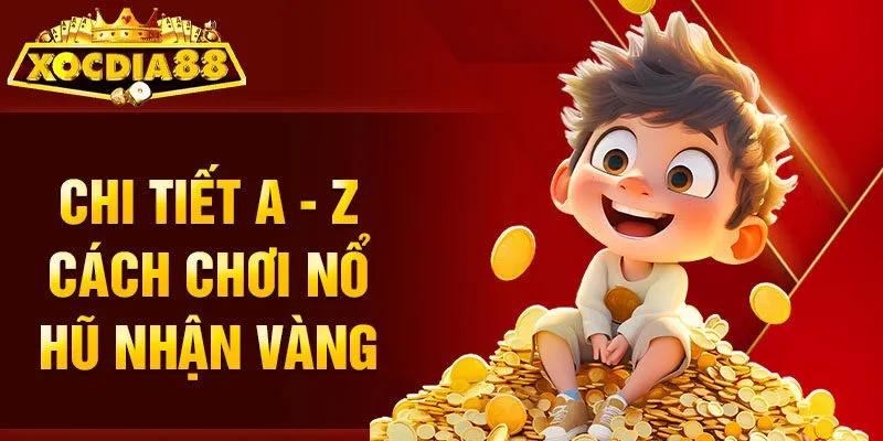 Chi tiết A - Z cách chơi nổ hũ nhận vàng