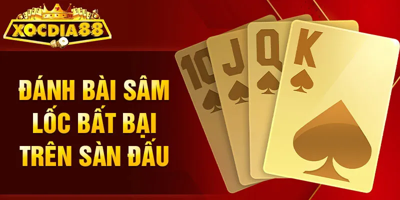 Đánh bài Sâm Lốc bất bại trên sàn đấu