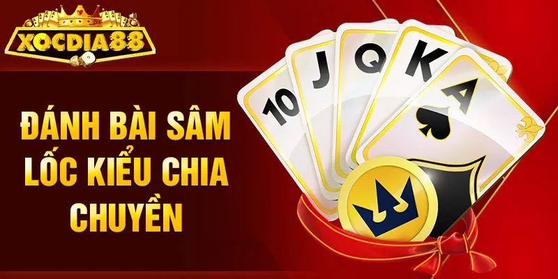 Đánh bài Sâm Lốc kiểu chia chuyền