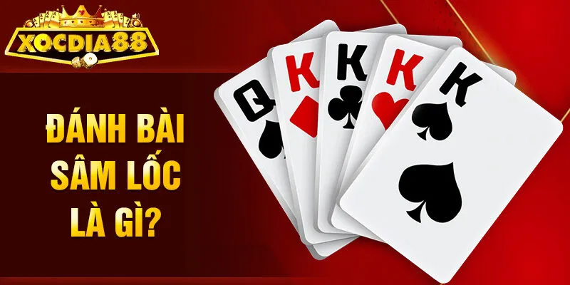 Đánh bài Sâm Lốc là gì?