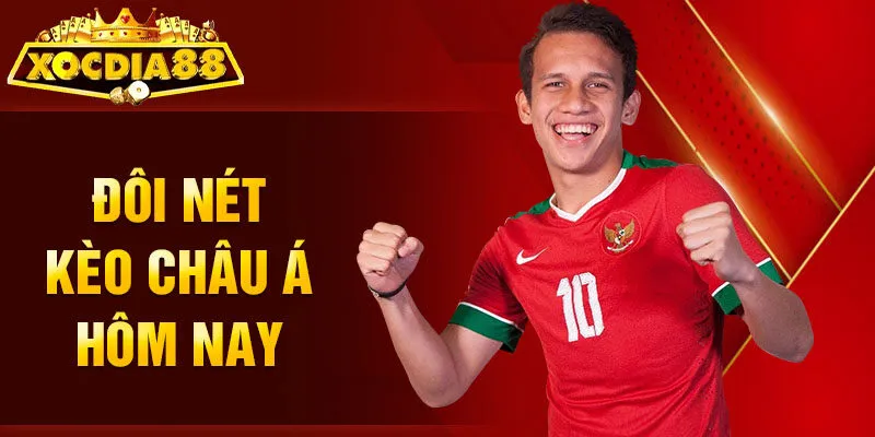 Đôi nét kèo châu Á hôm nay