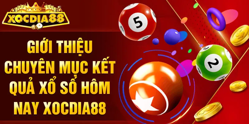 Giới thiệu chuyên mục kết quả xổ số hôm nay Xocdia88