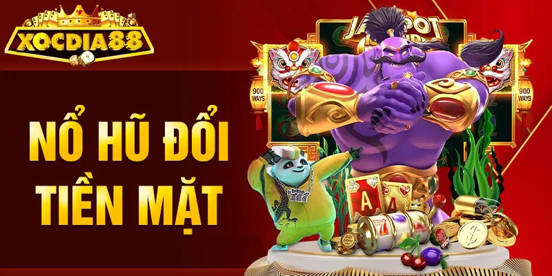 Nổ Hũ Đổi Tiền Mặt Xocdia88