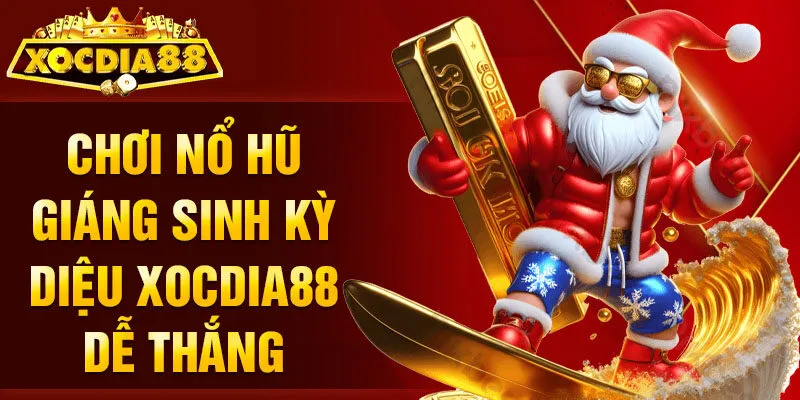 Chơi nổ hũ Giáng Sinh Kỳ Diệu Xocdia88 dễ thắng