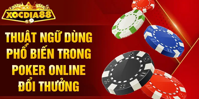 Thuật ngữ dùng phổ biến trong Poker online đổi thưởng