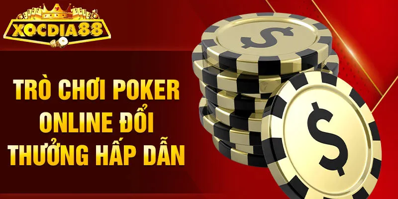 Trò chơi Poker online đổi thưởng hấp dẫn