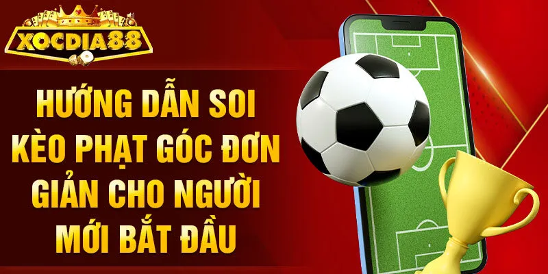 Bí kíp soi kèo phạt góc đỉnh cao chinh phục thưởng khủng