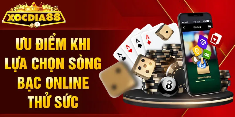 Ưu điểm khi lựa chọn sòng bạc online thử sức