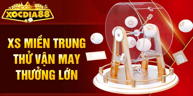 XS miền Trung thử vận may thưởng lớn