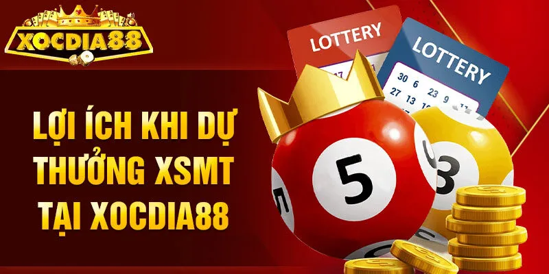Lợi ích khi dự thưởng XSMT tại Xocdia88