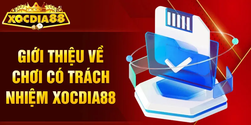 Chơi có trách nhiệm Xocdia88 giới thiệu
