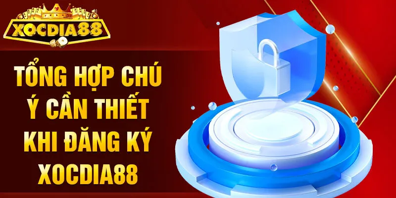 Đăng Ký Xocdia88 chú ý