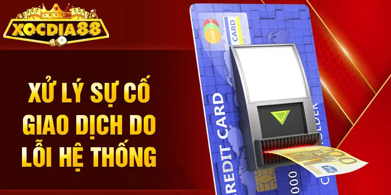 Nạp Tiền Xocdia88 xử lý lỗi