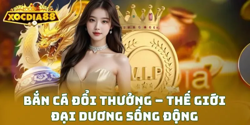 Bắn cá đổi thưởng – Thế giới đại dương sống động