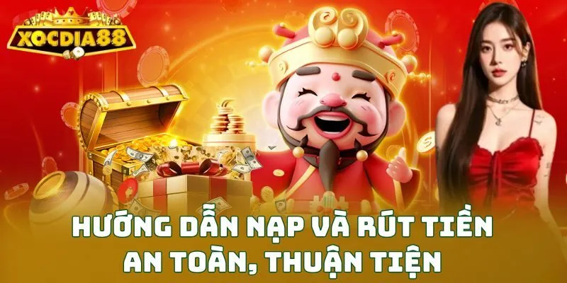 Hướng dẫn nạp và rút tiền an toàn, thuận tiện