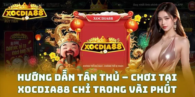 Hướng dẫn tân thủ – Chơi tại XOCDIA88 chỉ trong vài phút