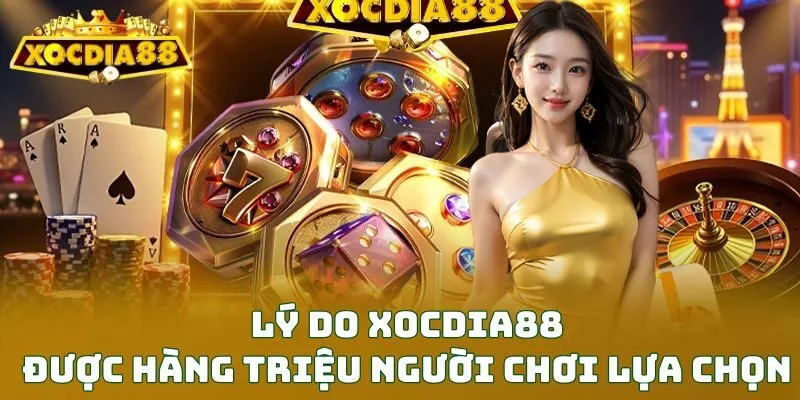 Lý do XOCDIA88 được hàng triệu người chơi lựa chọn