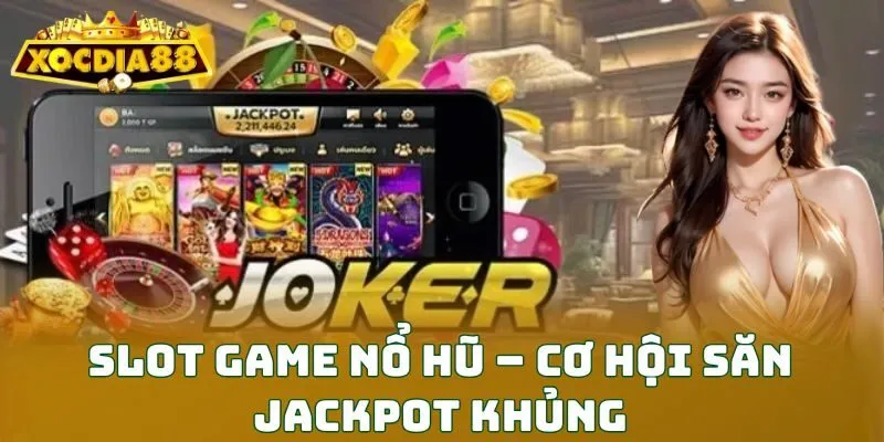 Slot game nổ hũ – Cơ hội săn jackpot khủng